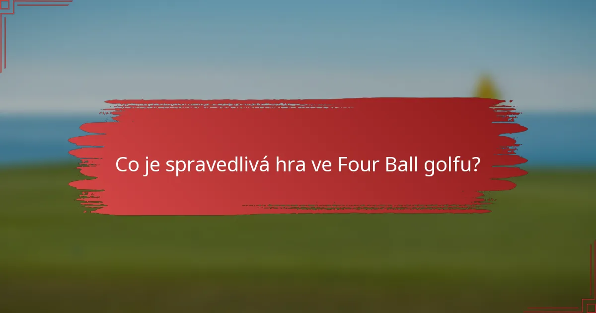 Co je spravedlivá hra ve Four Ball golfu?