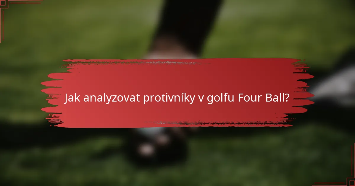 Jak analyzovat protivníky v golfu Four Ball?