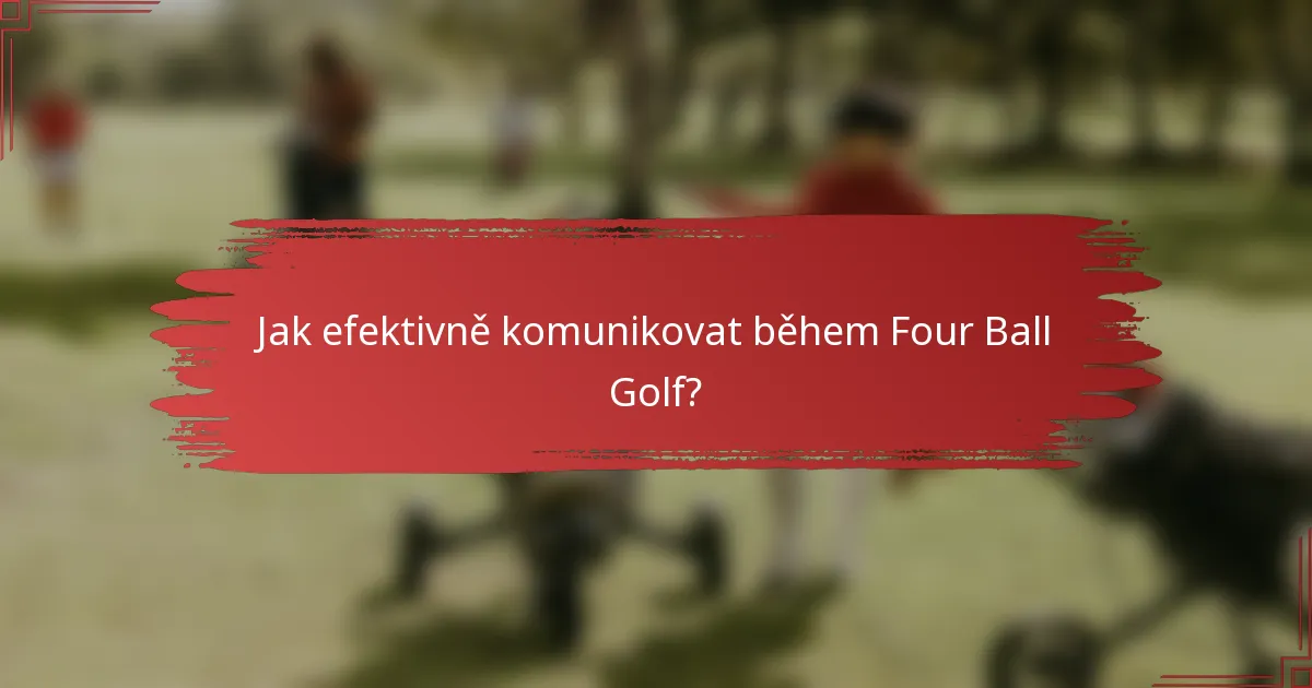 Jak efektivně komunikovat během Four Ball Golf?