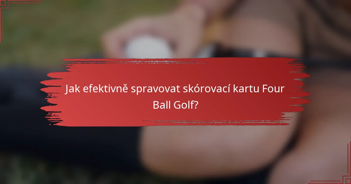 Jak efektivně spravovat skórovací kartu Four Ball Golf?