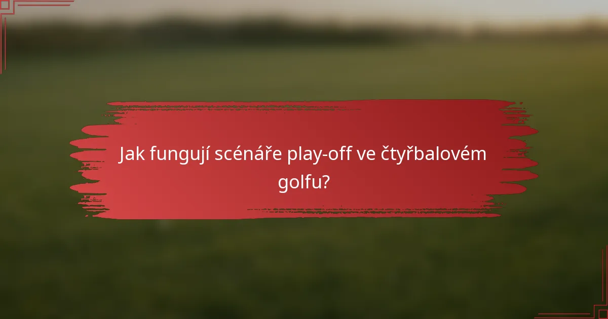 Jak fungují scénáře play-off ve čtyřbalovém golfu?