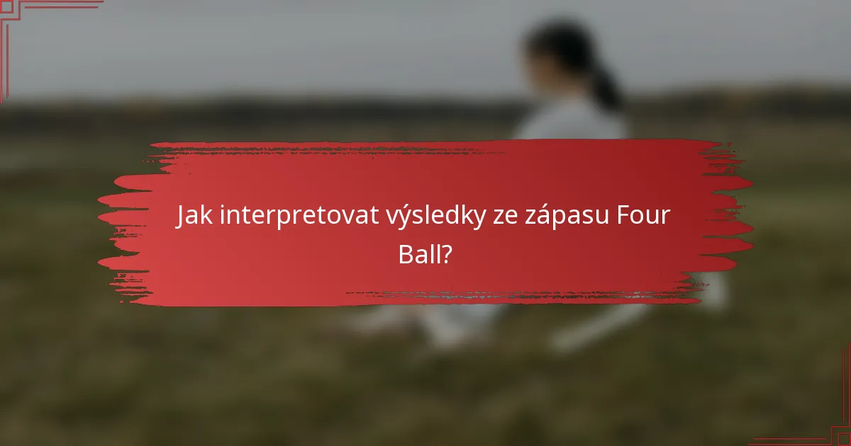 Jak interpretovat výsledky ze zápasu Four Ball?