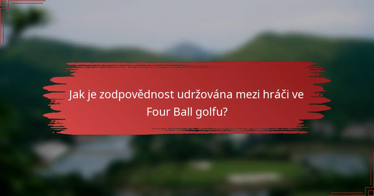 Jak je zodpovědnost udržována mezi hráči ve Four Ball golfu?