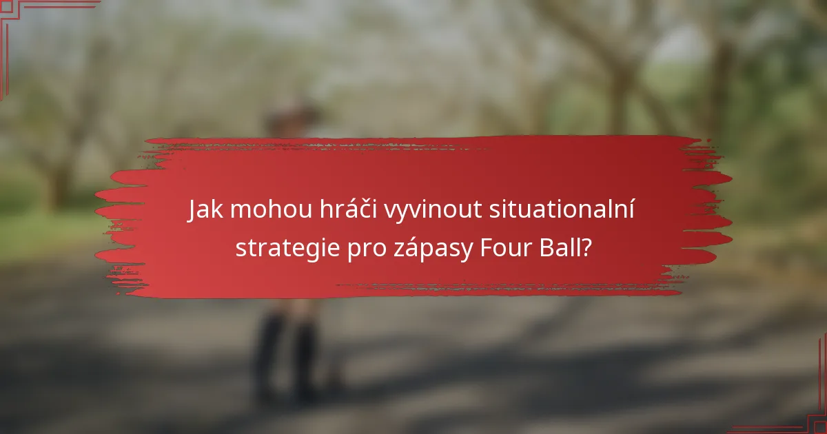 Jak mohou hráči vyvinout situationalní strategie pro zápasy Four Ball?