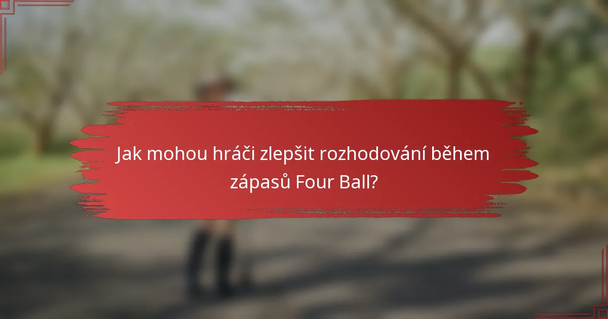 Jak mohou hráči zlepšit rozhodování během zápasů Four Ball?