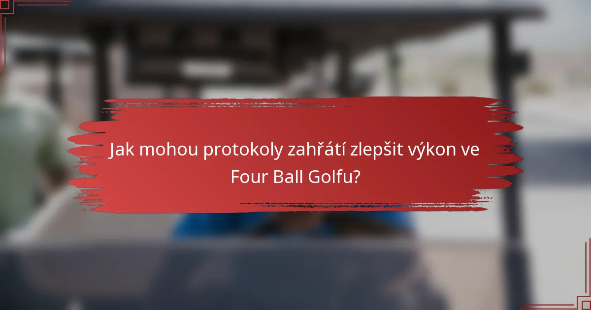 Jak mohou protokoly zahřátí zlepšit výkon ve Four Ball Golfu?