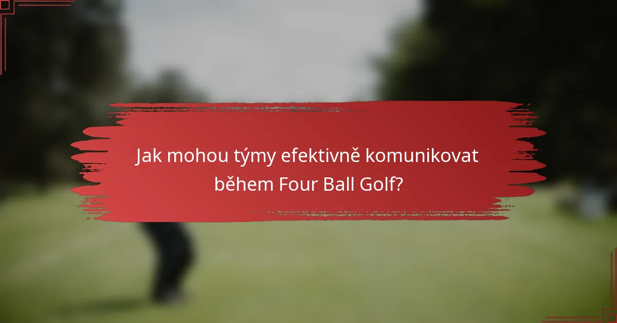 Jak mohou týmy efektivně komunikovat během Four Ball Golf?