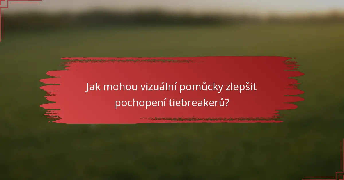 Jak mohou vizuální pomůcky zlepšit pochopení tiebreakerů?
