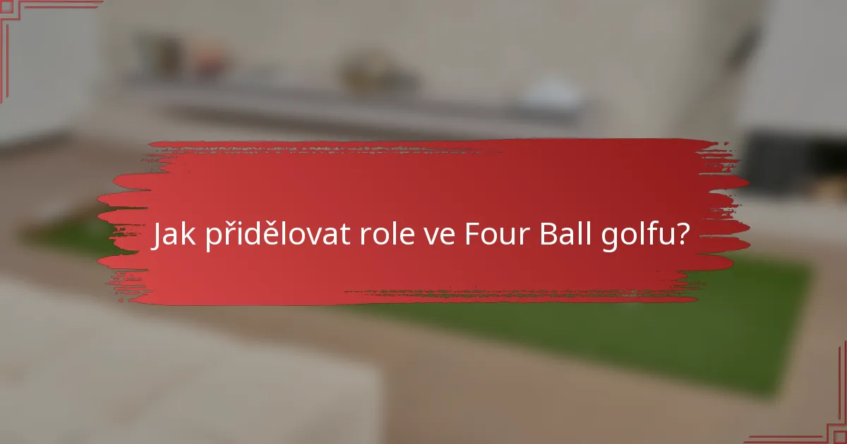 Jak přidělovat role ve Four Ball golfu?