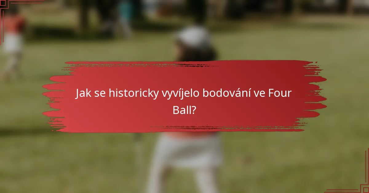 Jak se historicky vyvíjelo bodování ve Four Ball?