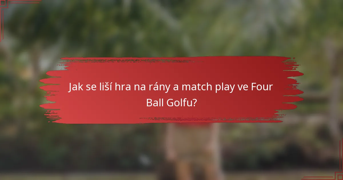 Jak se liší hra na rány a match play ve Four Ball Golfu?