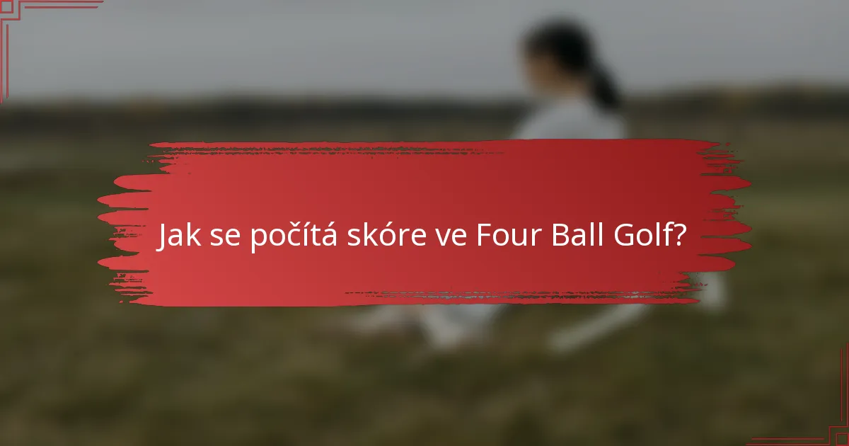 Jak se počítá skóre ve Four Ball Golf?