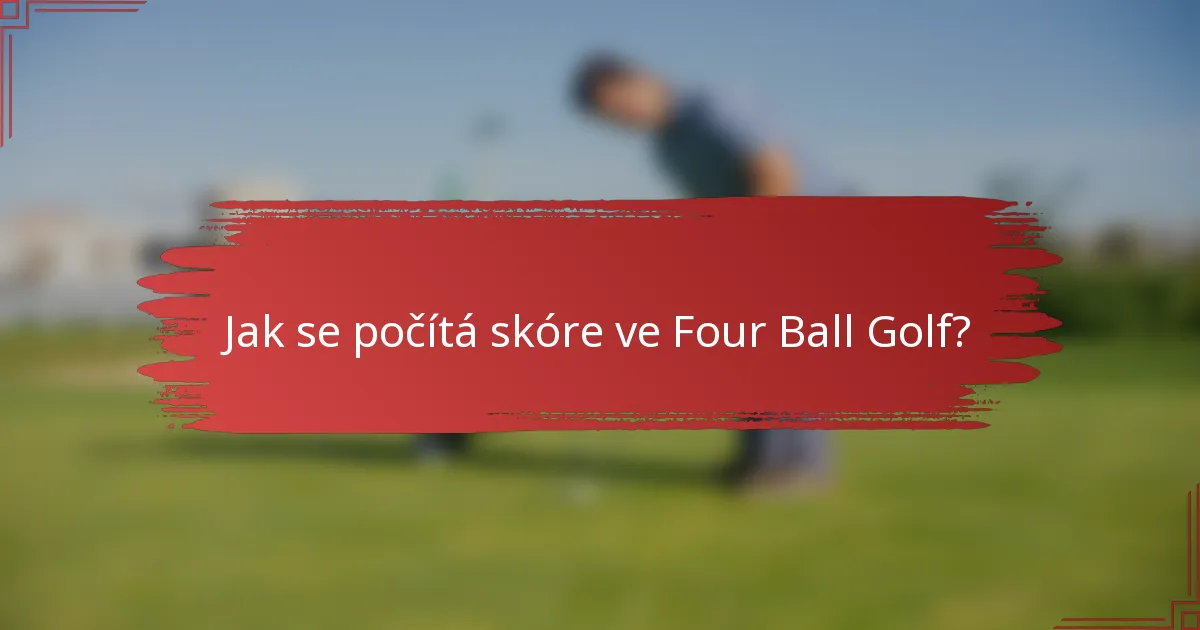 Jak se počítá skóre ve Four Ball Golf?