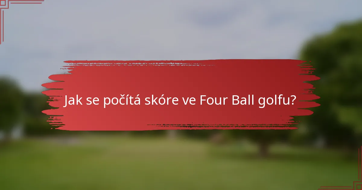 Jak se počítá skóre ve Four Ball golfu?