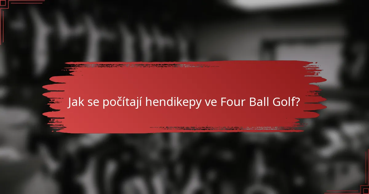 Jak se počítají hendikepy ve Four Ball Golf?