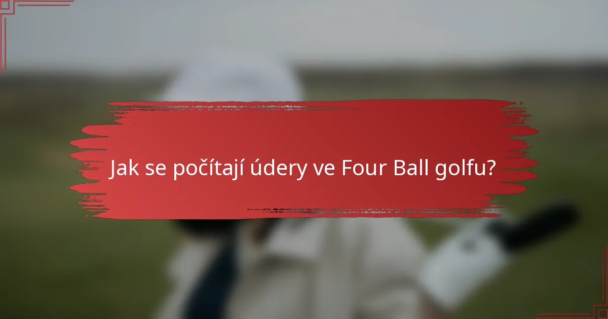 Jak se počítají údery ve Four Ball golfu?