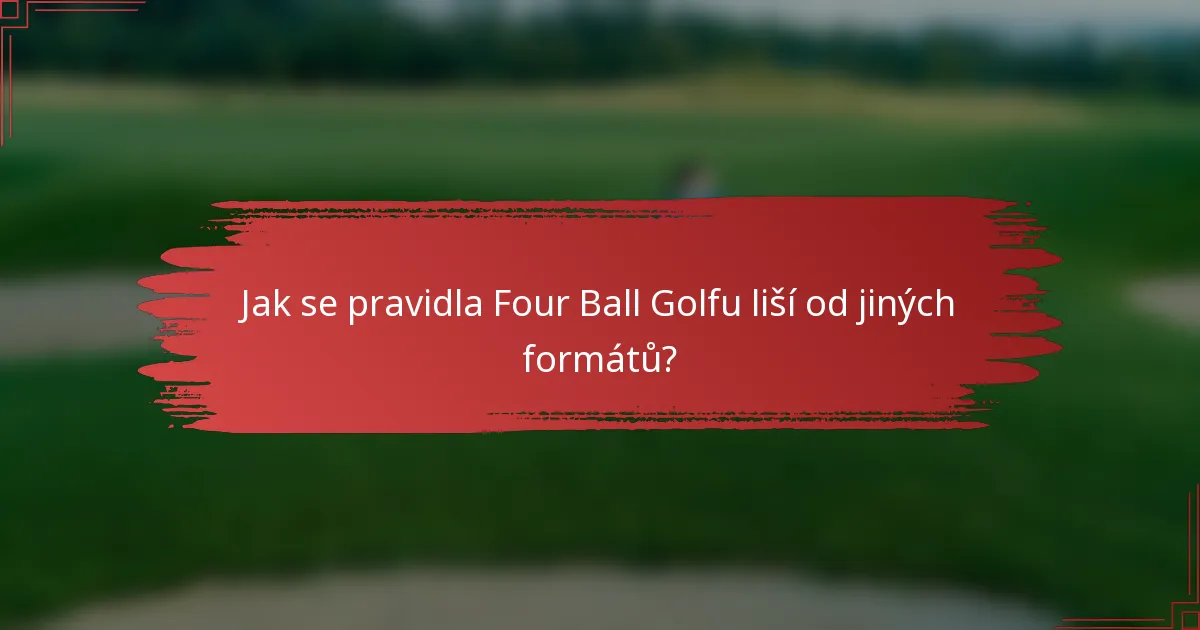 Jak se pravidla Four Ball Golfu liší od jiných formátů?