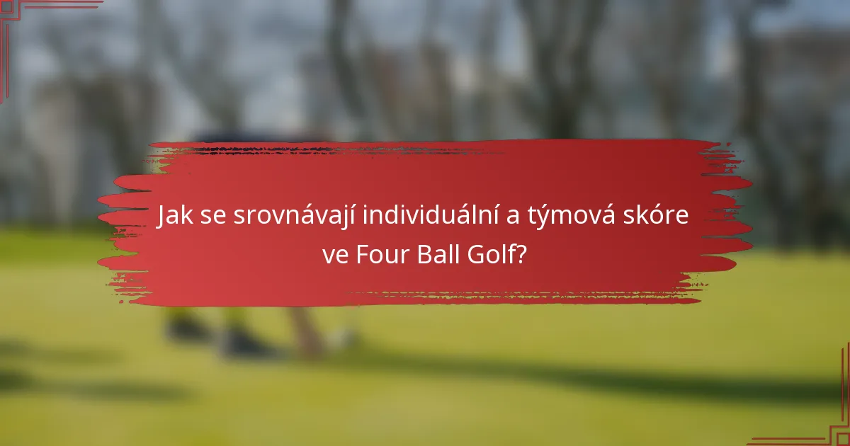 Jak se srovnávají individuální a týmová skóre ve Four Ball Golf?