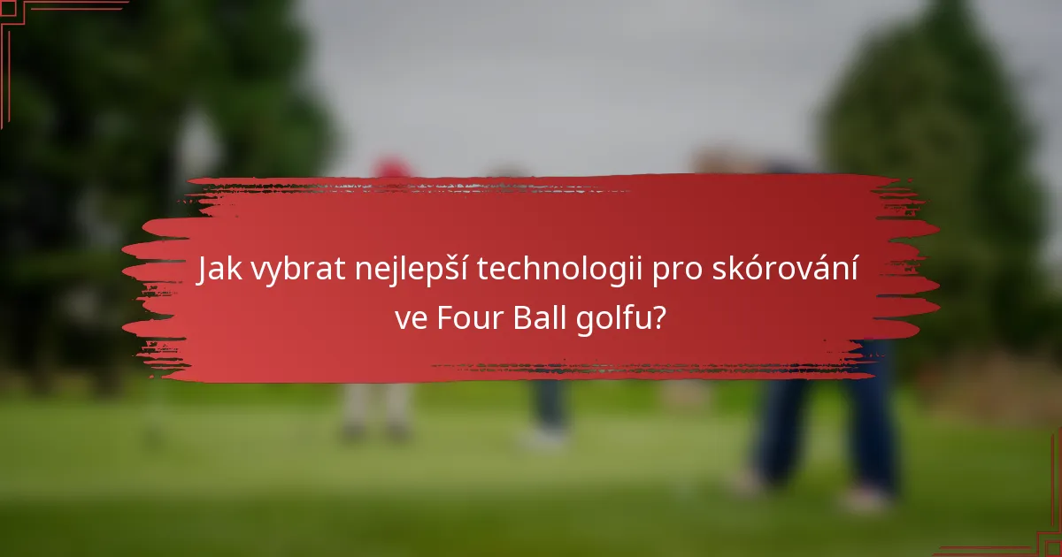 Jak vybrat nejlepší technologii pro skórování ve Four Ball golfu?