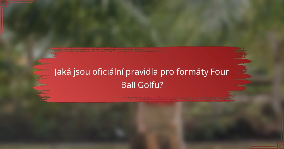 Jaká jsou oficiální pravidla pro formáty Four Ball Golfu?