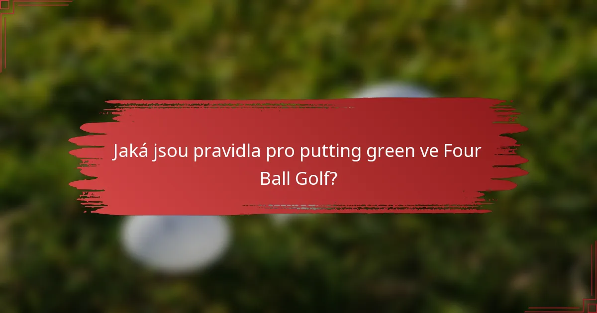 Jaká jsou pravidla pro putting green ve Four Ball Golf?