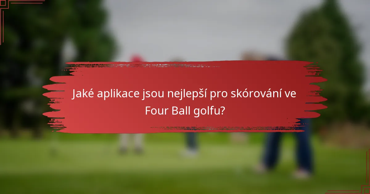 Jaké aplikace jsou nejlepší pro skórování ve Four Ball golfu?