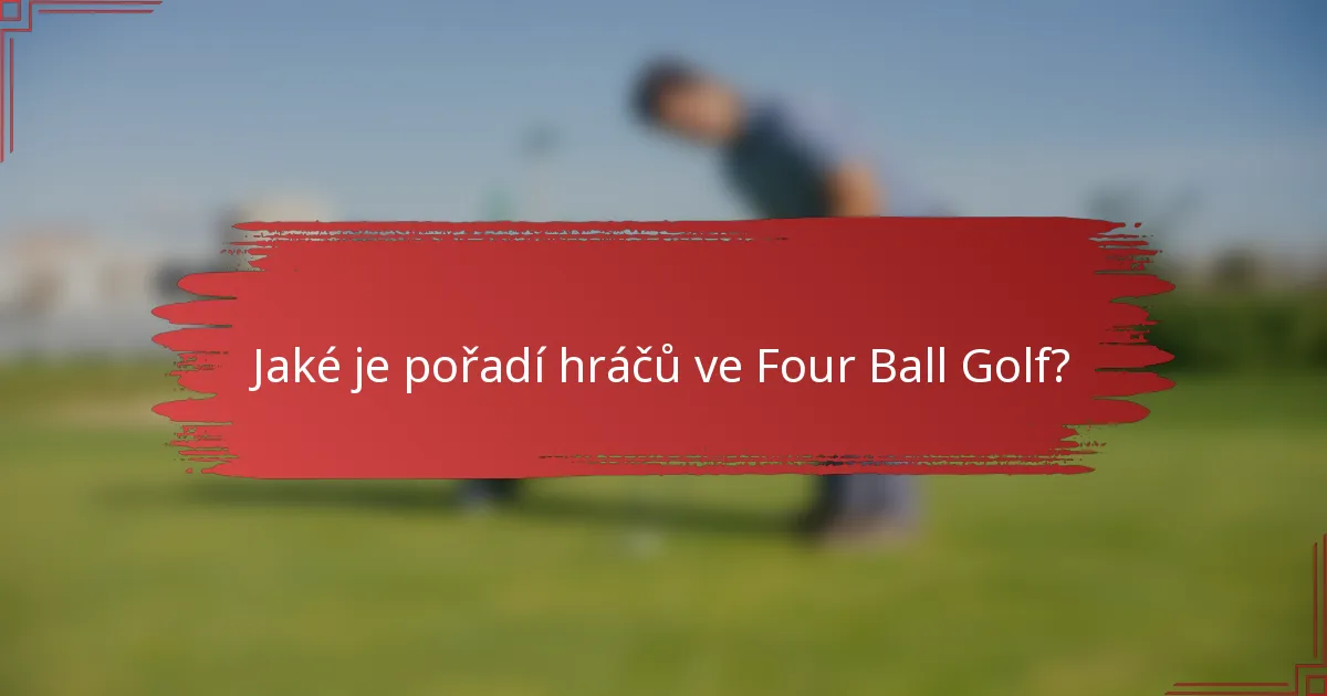 Jaké je pořadí hráčů ve Four Ball Golf?