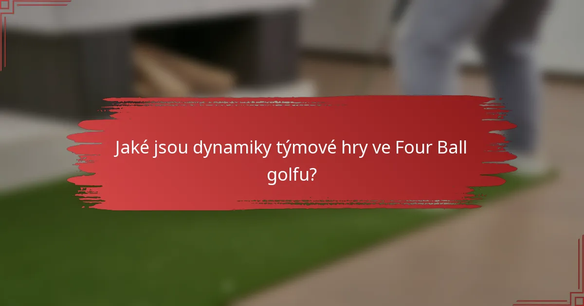 Jaké jsou dynamiky týmové hry ve Four Ball golfu?