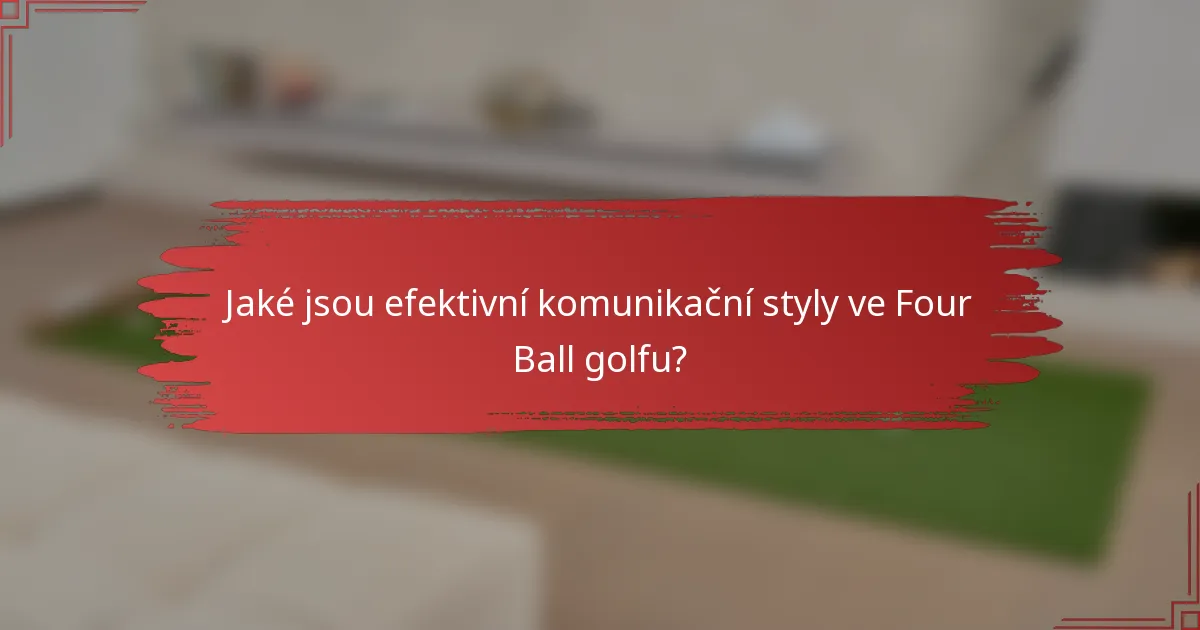 Jaké jsou efektivní komunikační styly ve Four Ball golfu?
