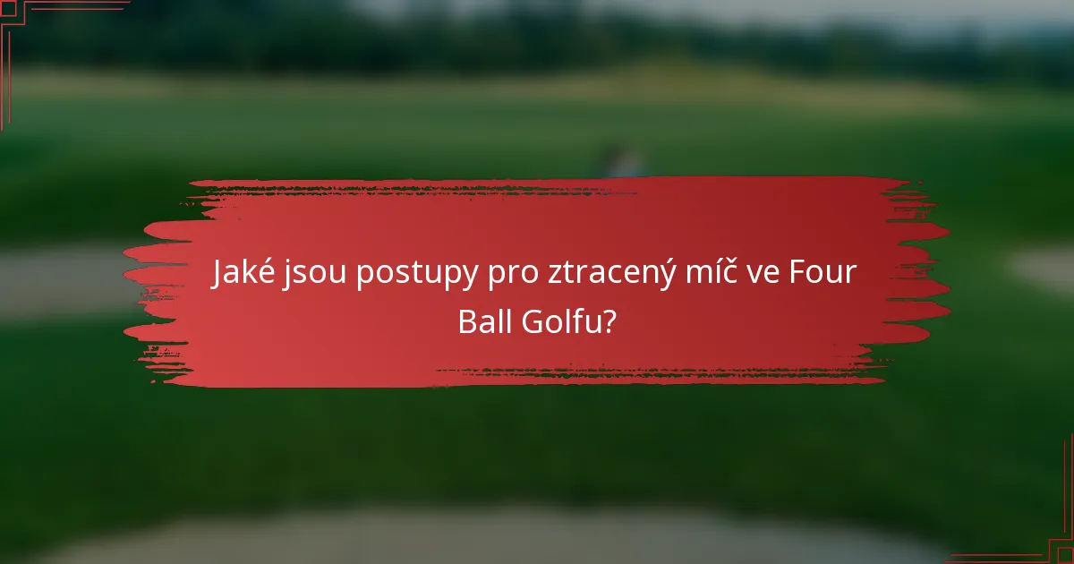 Jaké jsou postupy pro ztracený míč ve Four Ball Golfu?