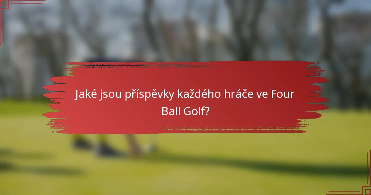 Jaké jsou příspěvky každého hráče ve Four Ball Golf?