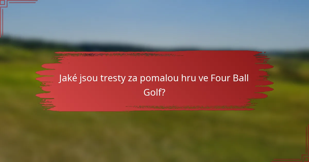 Jaké jsou tresty za pomalou hru ve Four Ball Golf?