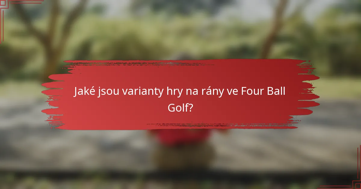 Jaké jsou varianty hry na rány ve Four Ball Golf?