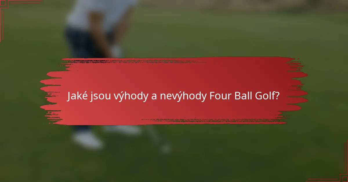 Jaké jsou výhody a nevýhody Four Ball Golf?