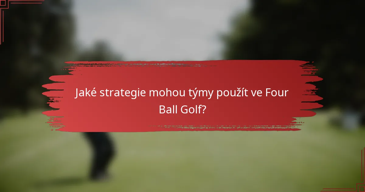 Jaké strategie mohou týmy použít ve Four Ball Golf?