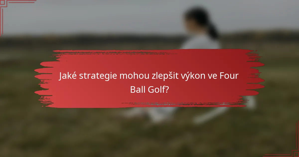 Jaké strategie mohou zlepšit výkon ve Four Ball Golf?