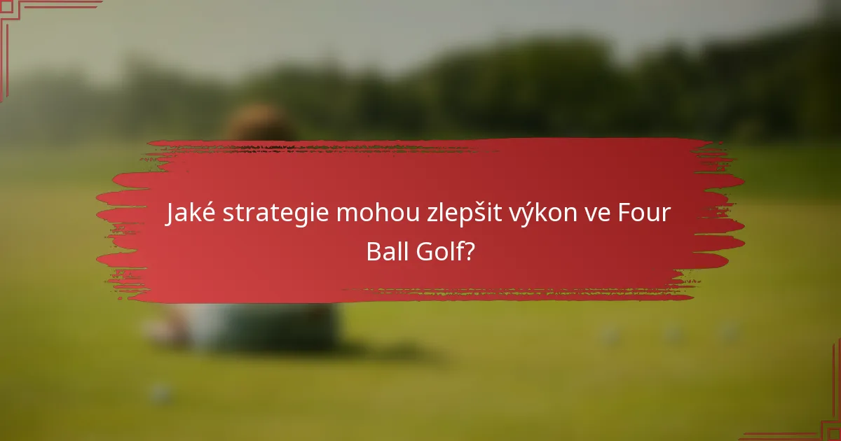 Jaké strategie mohou zlepšit výkon ve Four Ball Golf?