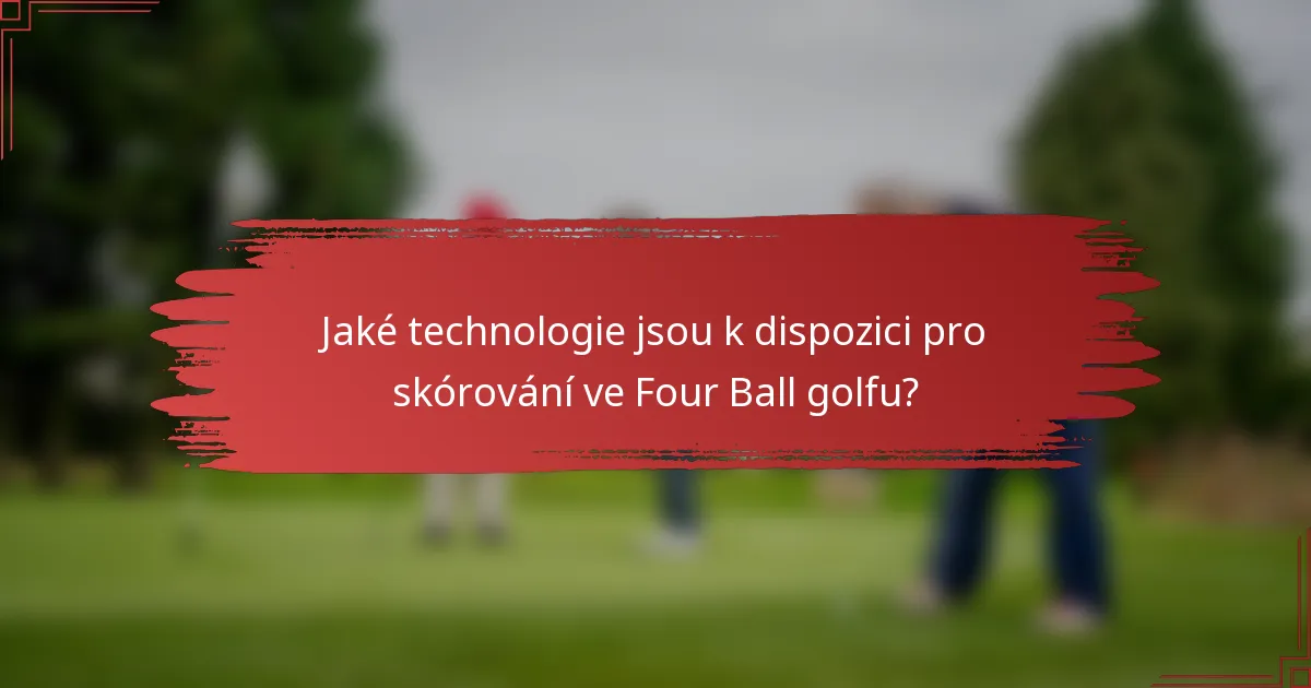Jaké technologie jsou k dispozici pro skórování ve Four Ball golfu?