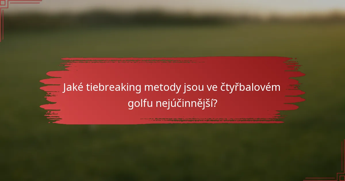 Jaké tiebreaking metody jsou ve čtyřbalovém golfu nejúčinnější?