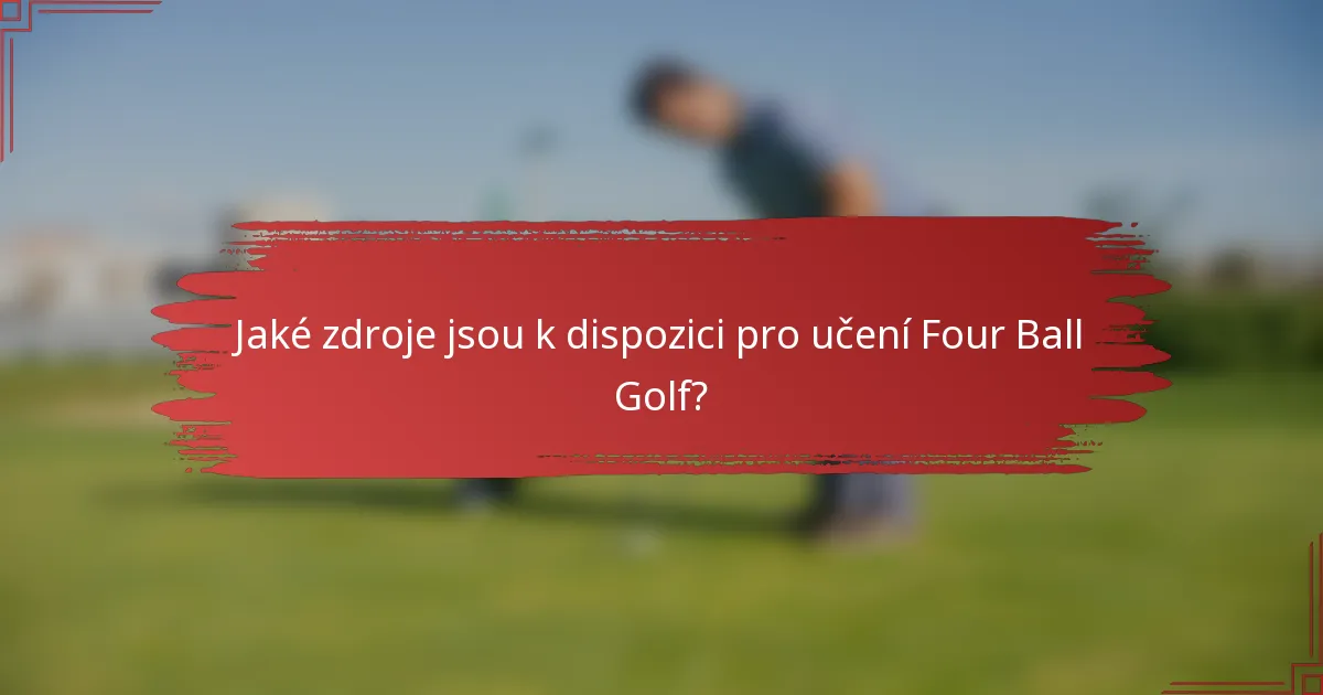 Jaké zdroje jsou k dispozici pro učení Four Ball Golf?