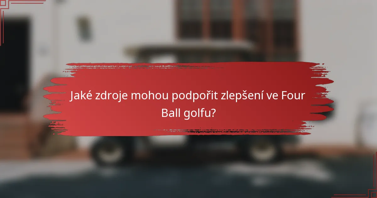 Jaké zdroje mohou podpořit zlepšení ve Four Ball golfu?