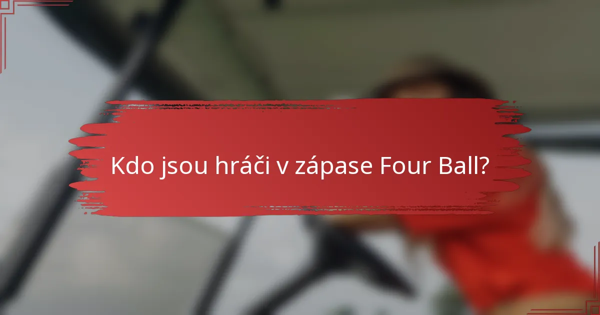 Kdo jsou hráči v zápase Four Ball?