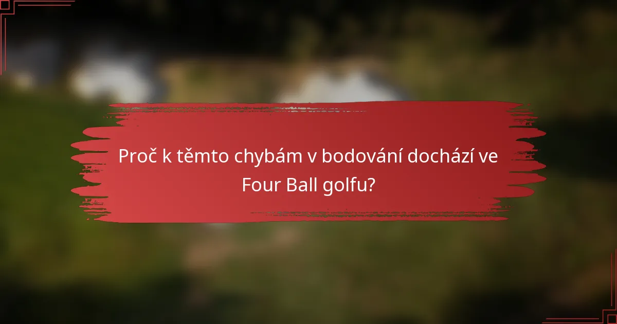 Proč k těmto chybám v bodování dochází ve Four Ball golfu?